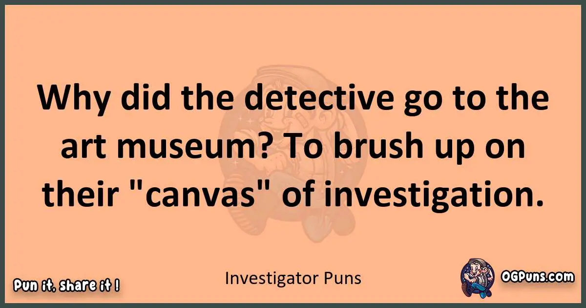 pun with Investigator puns