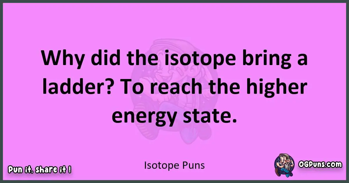 Isotope puns nice pun