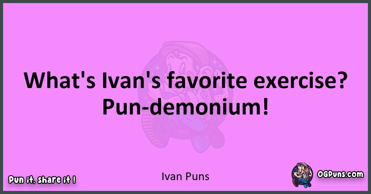 Ivan puns nice pun