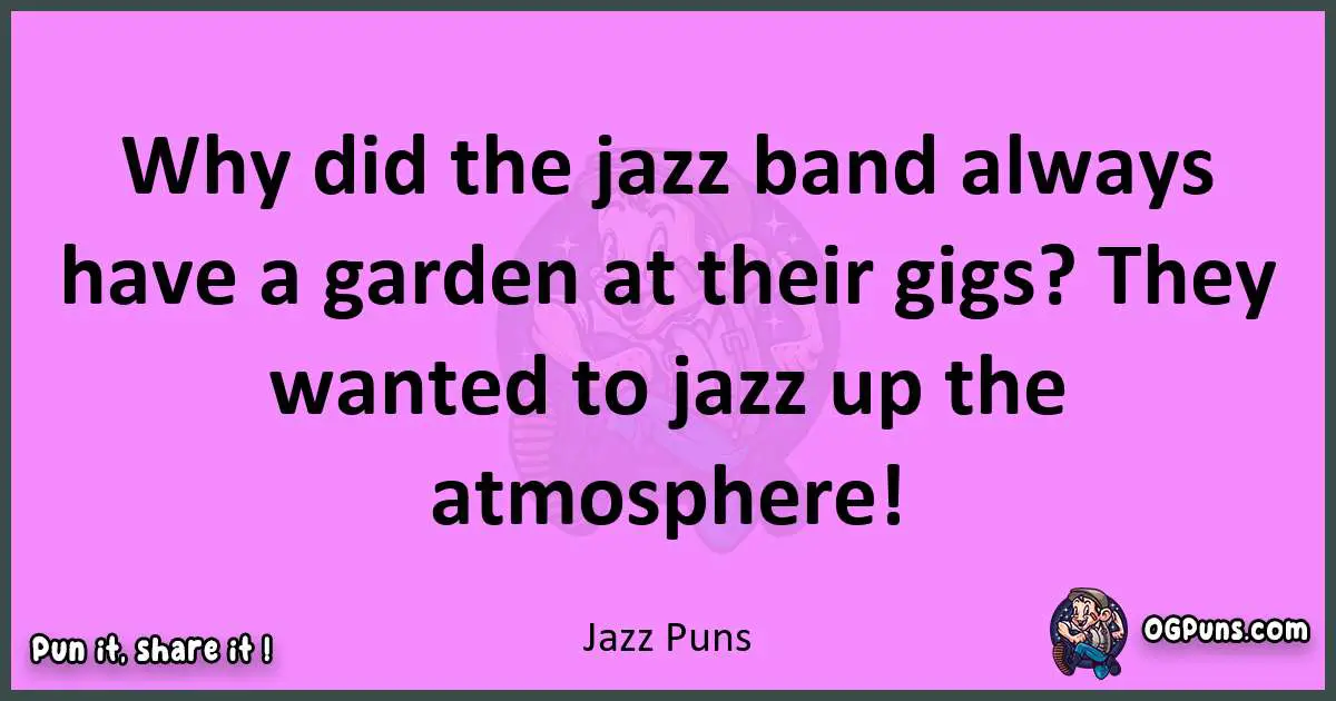 Jazz puns nice pun