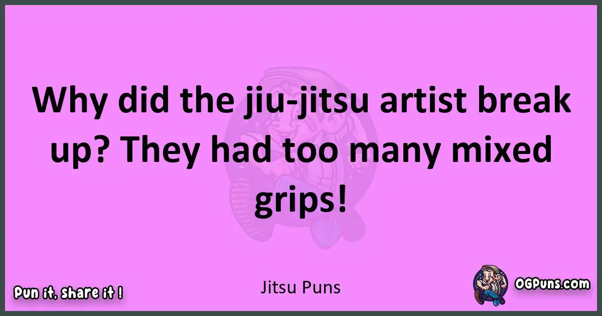 Jitsu puns nice pun