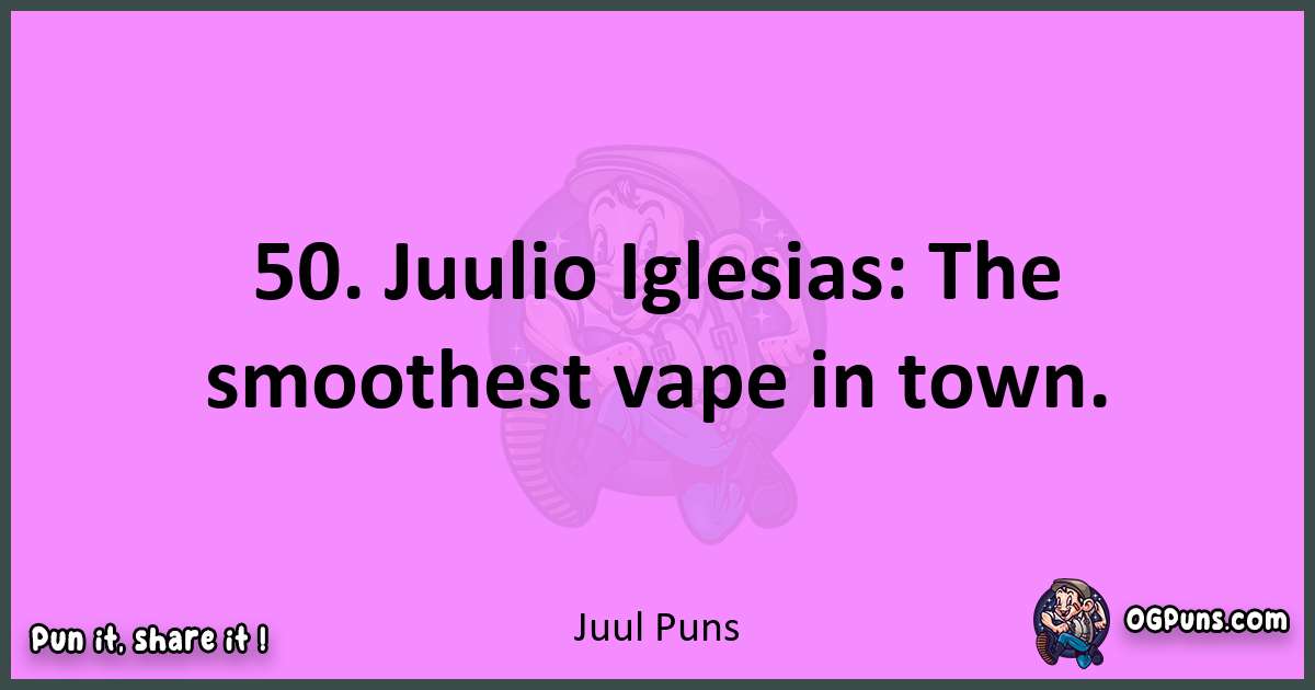 Juul puns nice pun