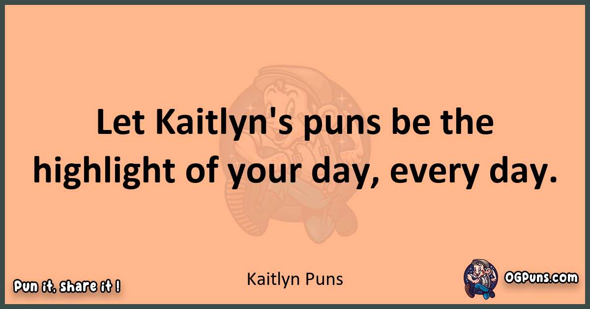 pun with Kaitlyn puns