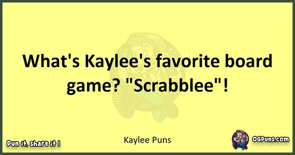 Kaylee puns best worpdlay