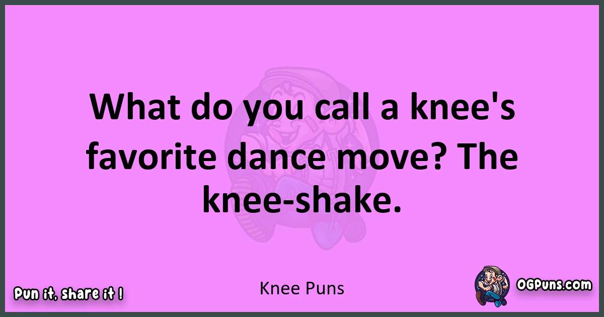 Knee puns nice pun