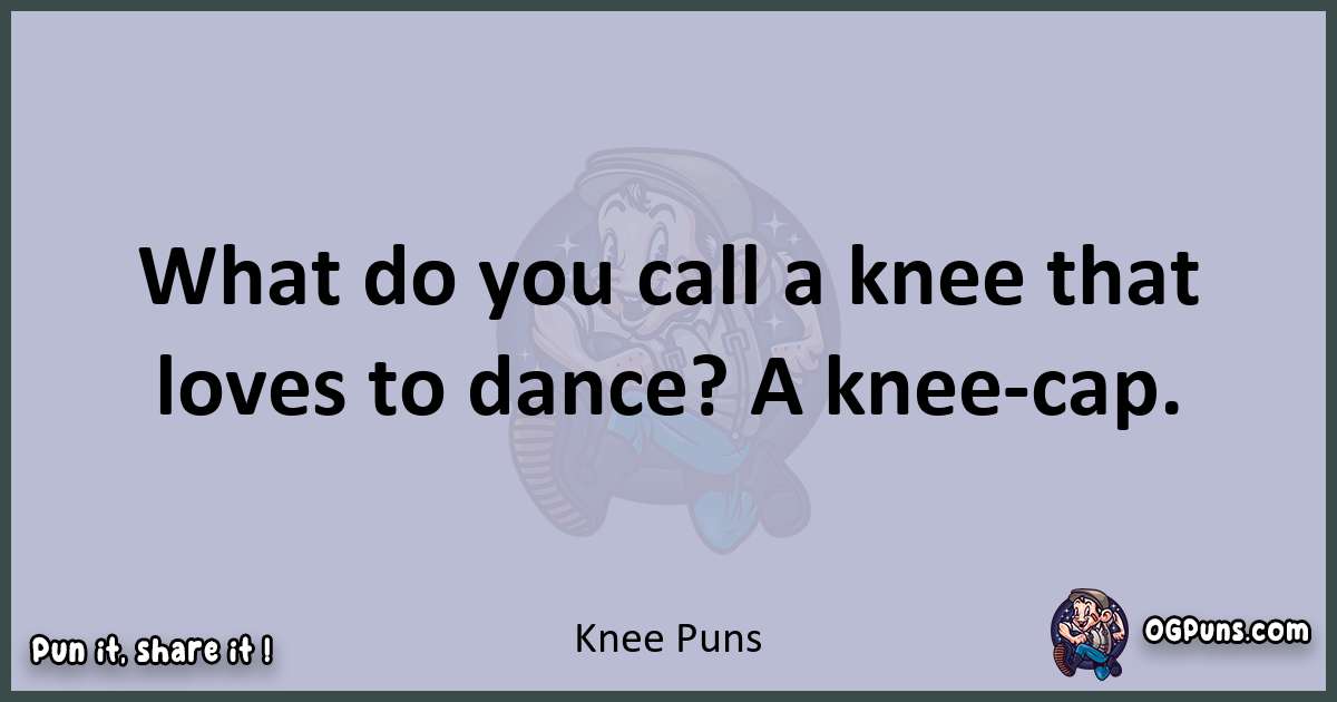 Textual pun with Knee puns