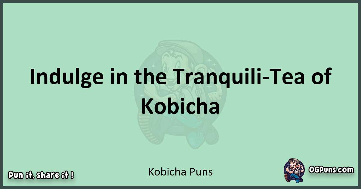 wordplay with Kobicha puns