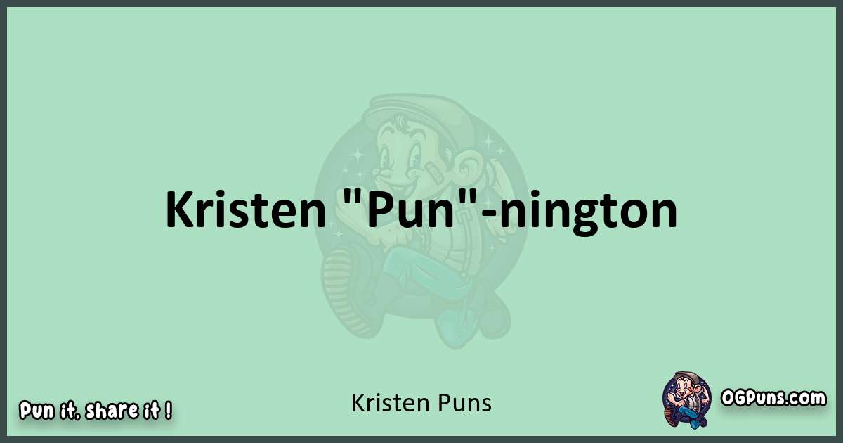 wordplay with Kristen puns