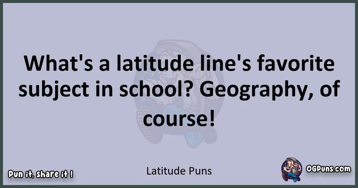 Textual pun with Latitude puns