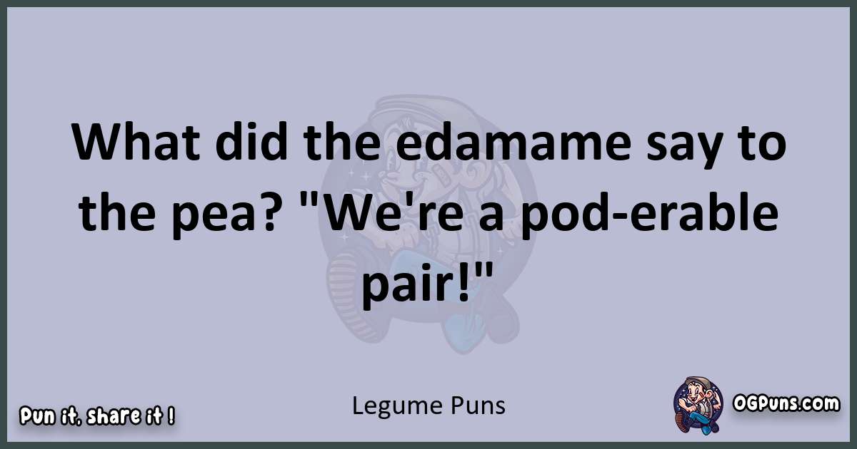 Textual pun with Legume puns