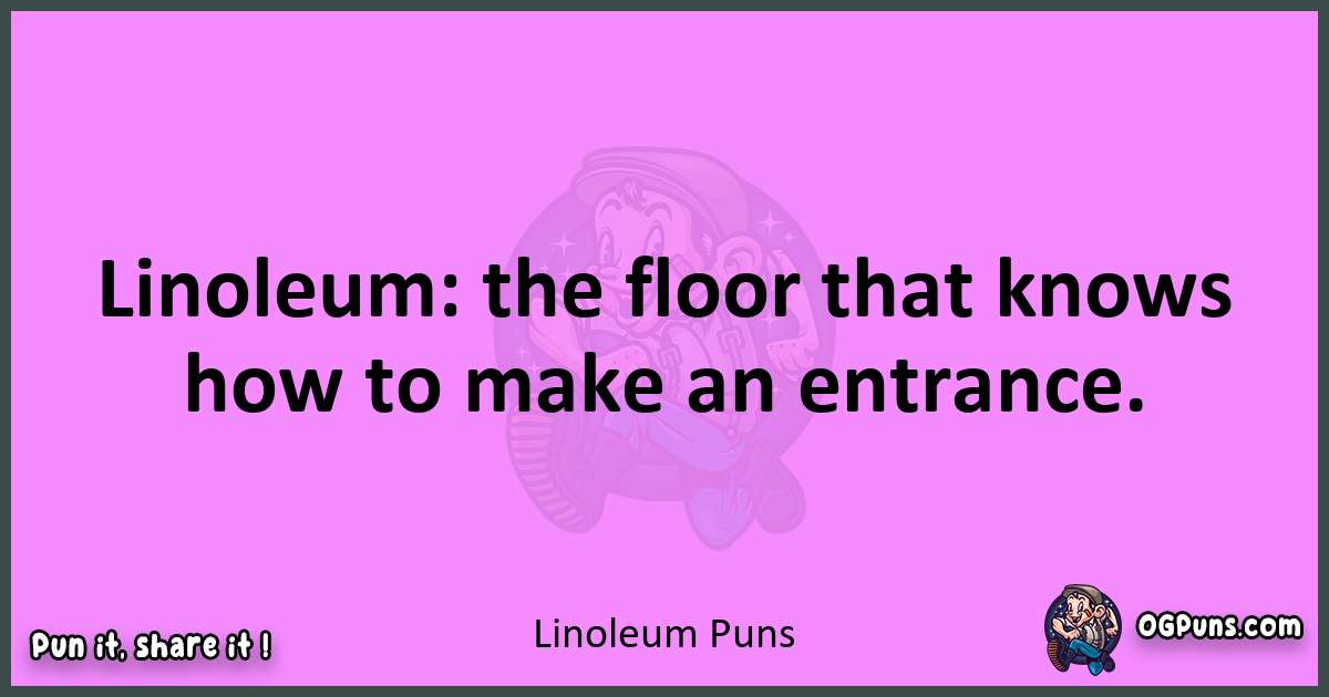 Linoleum puns nice pun