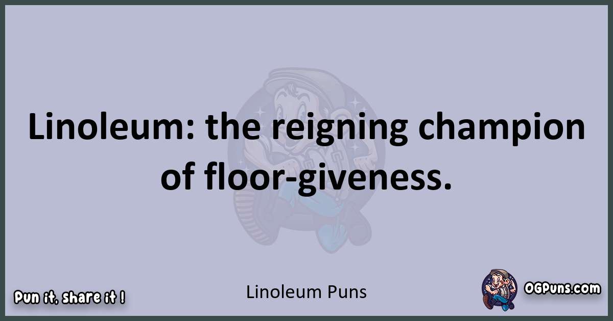 Textual pun with Linoleum puns