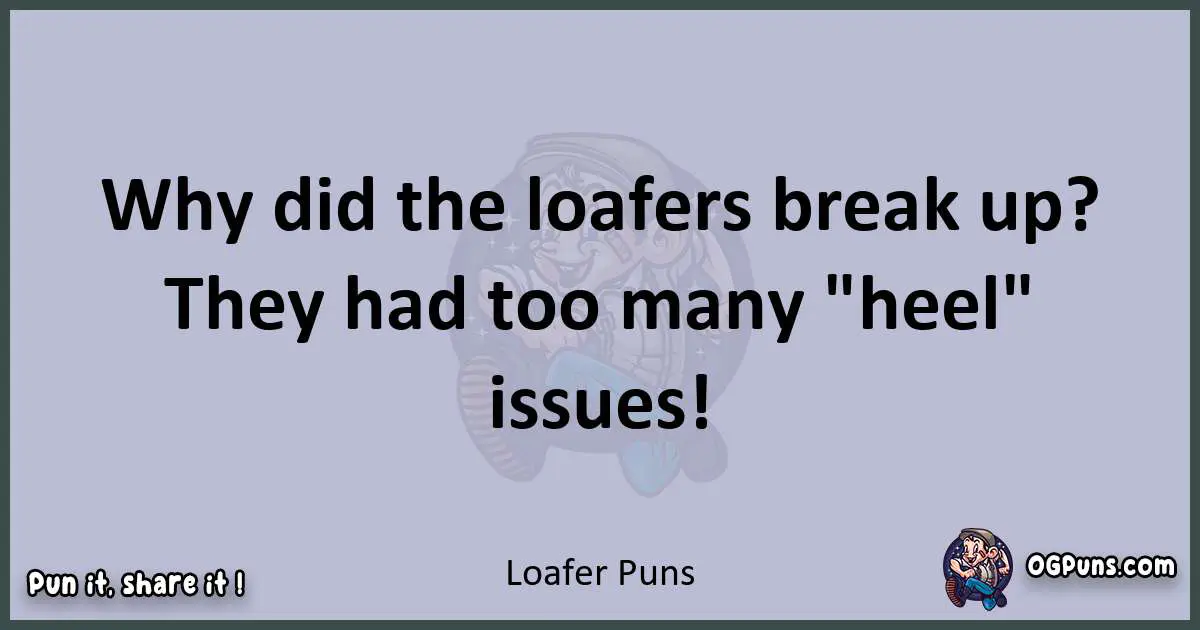 Textual pun with Loafer puns