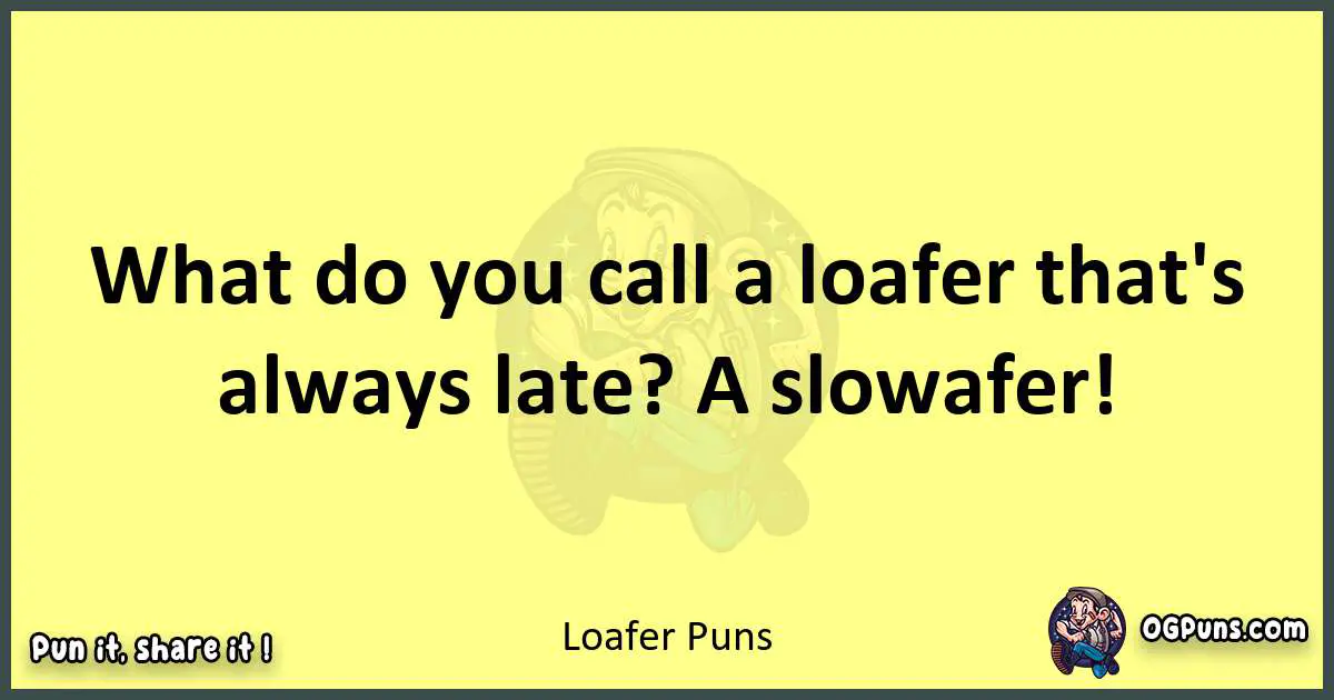 Loafer puns best worpdlay