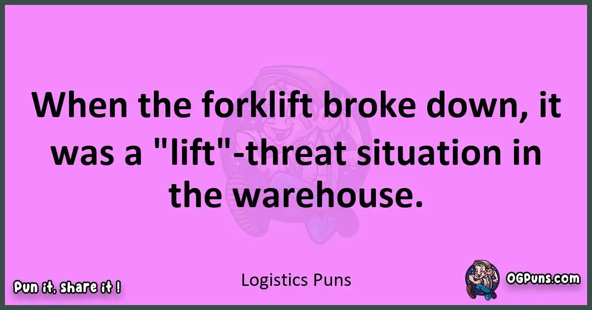 Logistics puns nice pun
