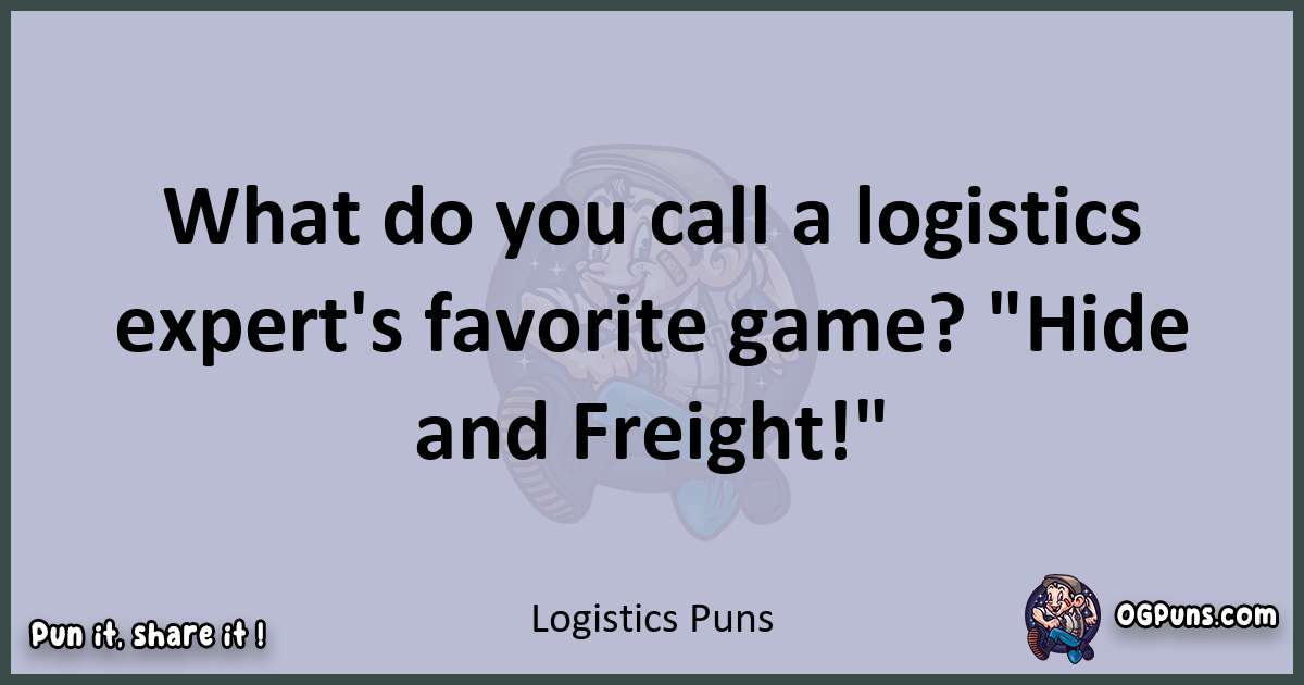 Textual pun with Logistics puns