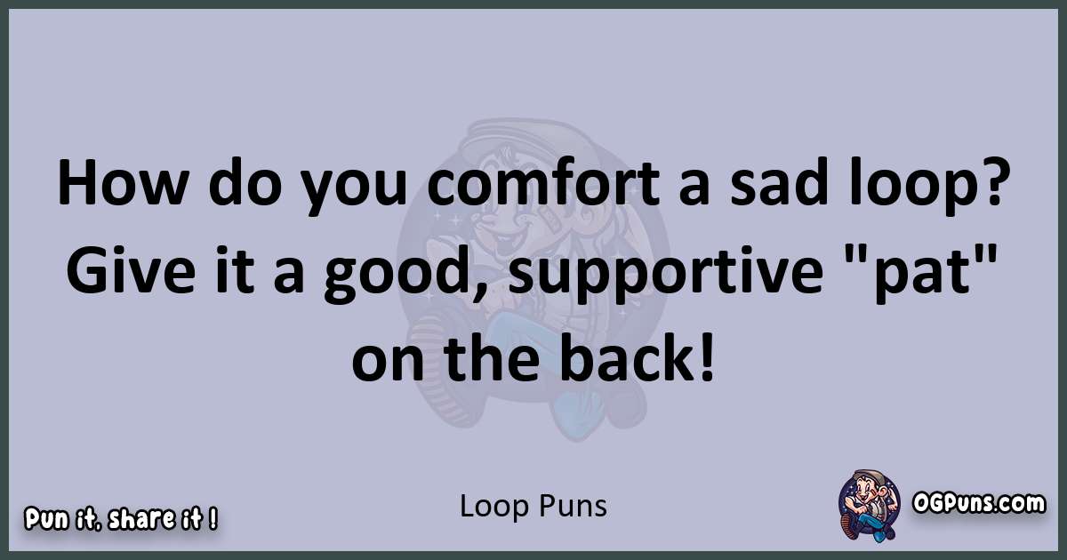 Textual pun with Loop puns
