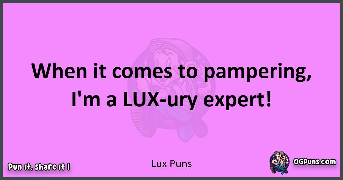Lux puns nice pun