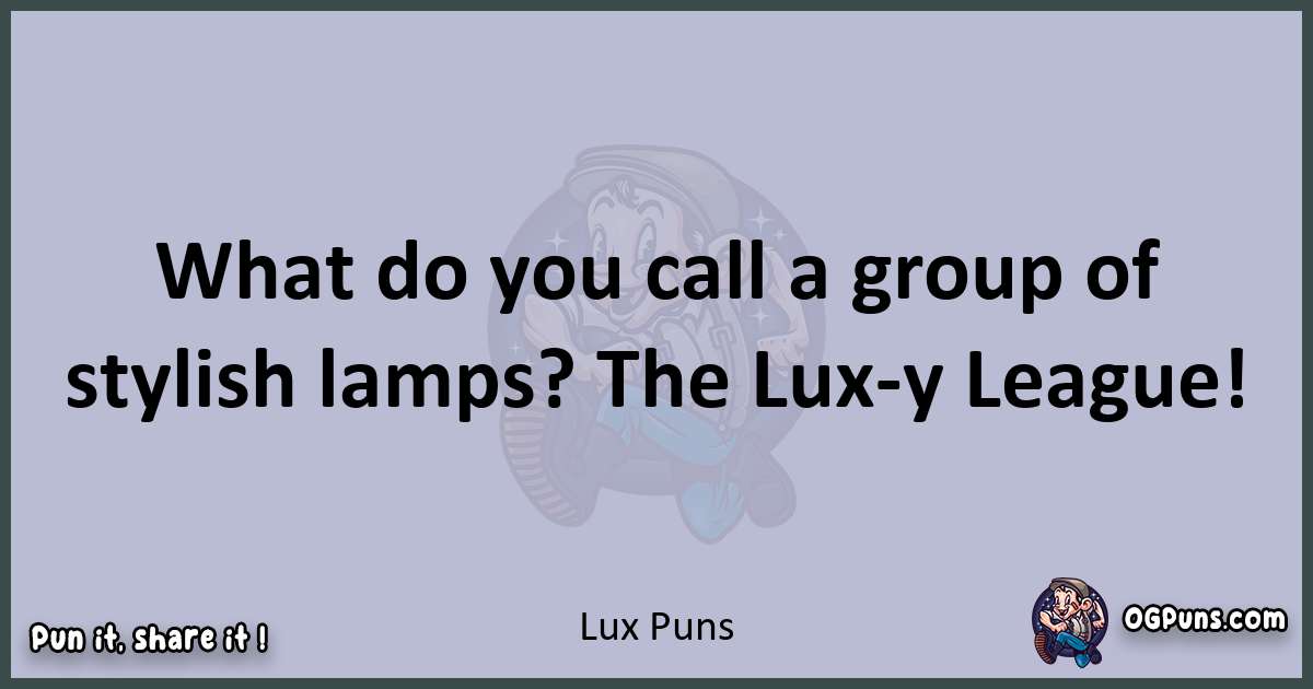 Textual pun with Lux puns