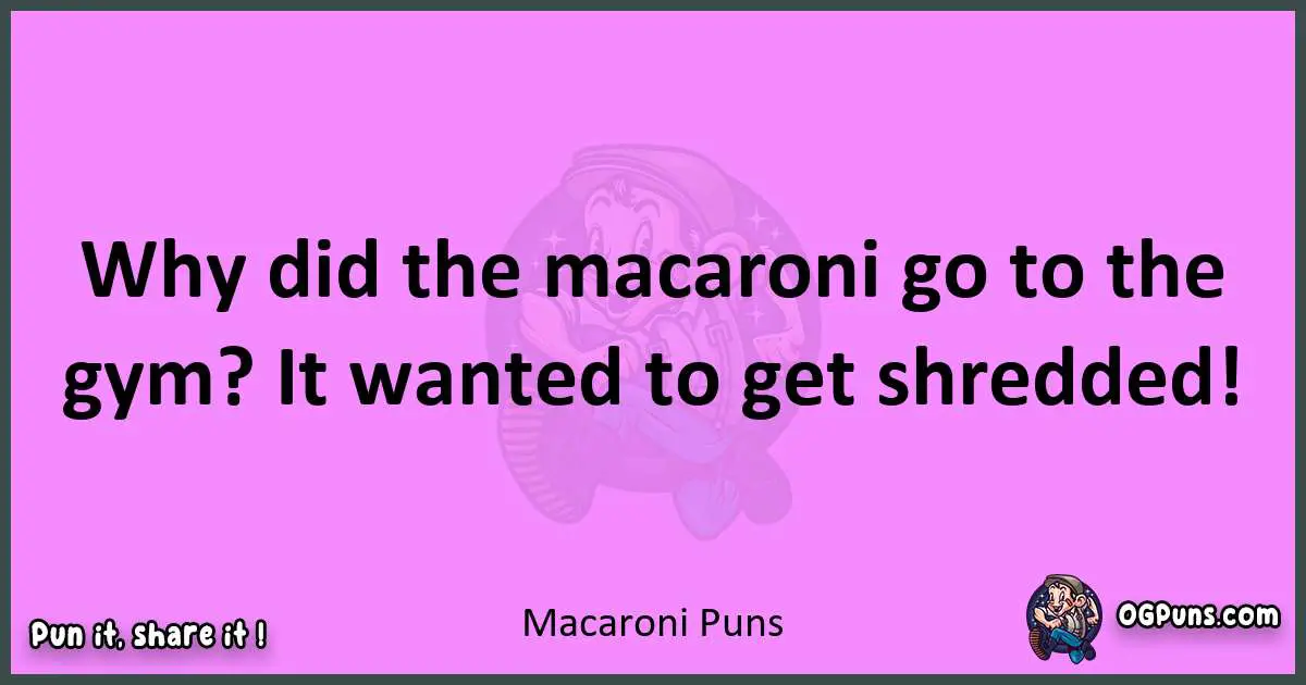 Macaroni puns nice pun