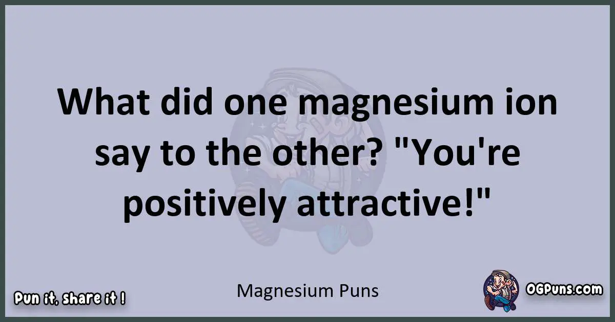 Textual pun with Magnesium puns