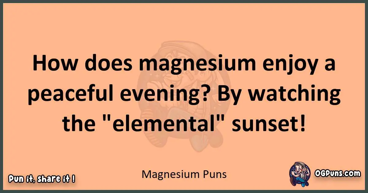 pun with Magnesium puns