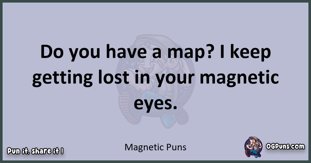 Textual pun with Magnetic puns