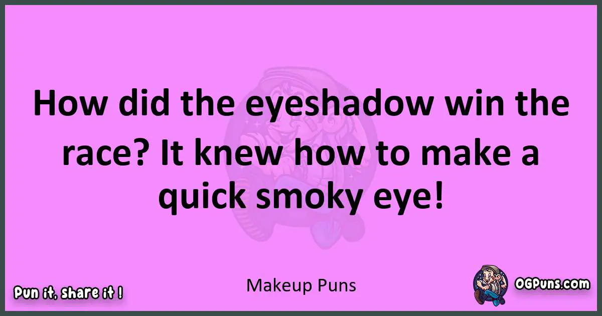 Makeup puns nice pun