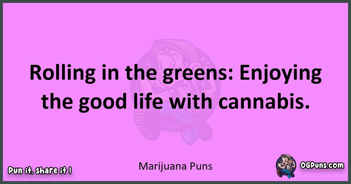 Marijuana puns nice pun