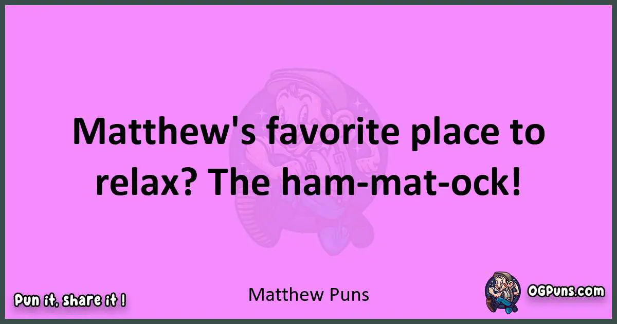 Matthew puns nice pun