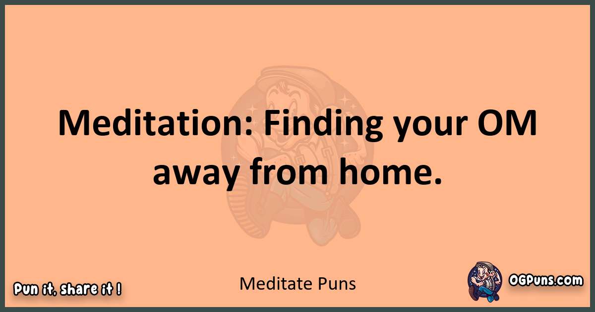 pun with Meditate puns
