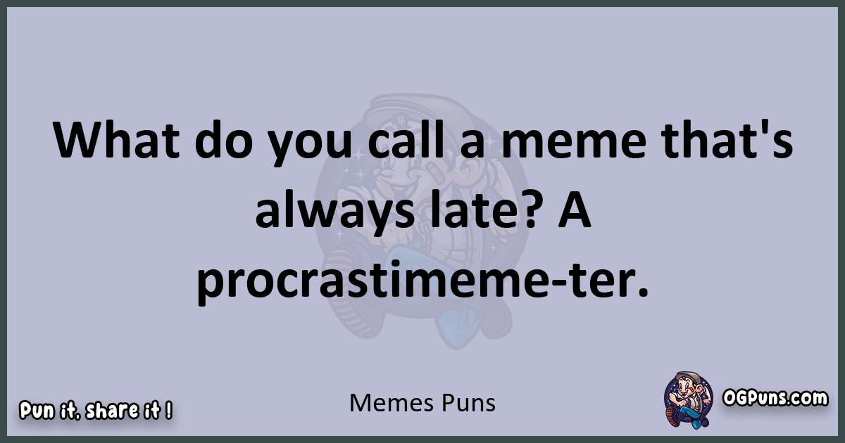 Textual pun with Memes puns