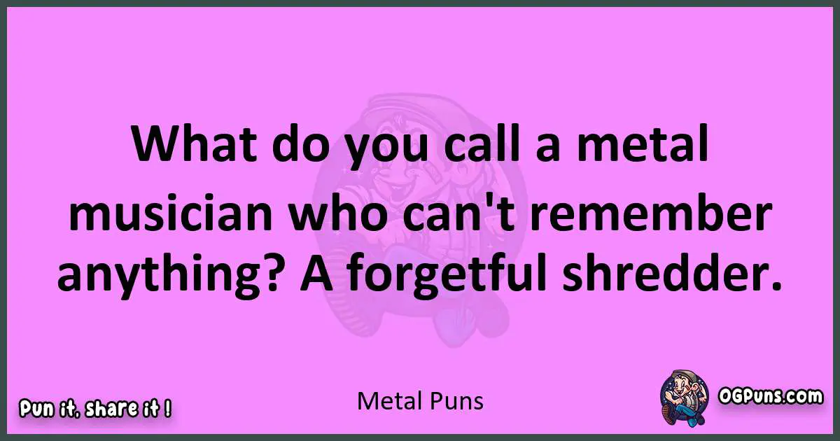 Metal puns nice pun