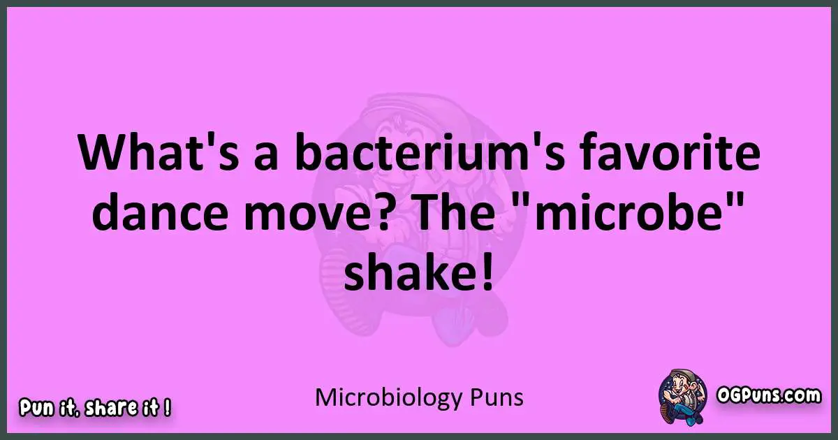 Microbiology puns nice pun