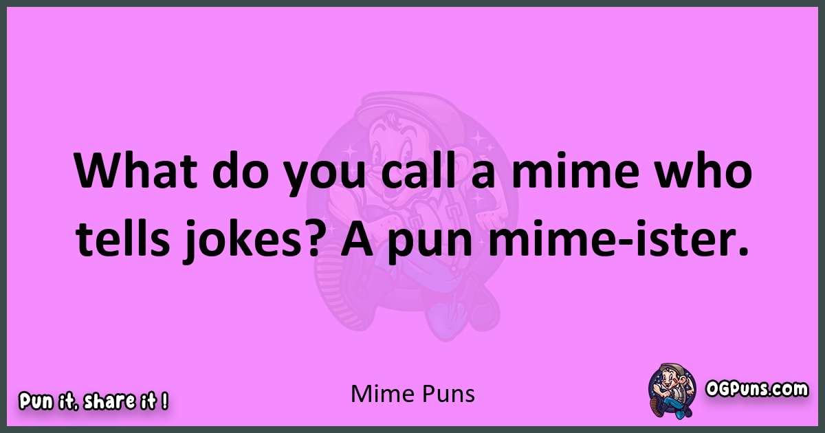 Mime puns nice pun