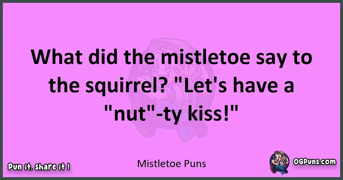 Mistletoe puns nice pun