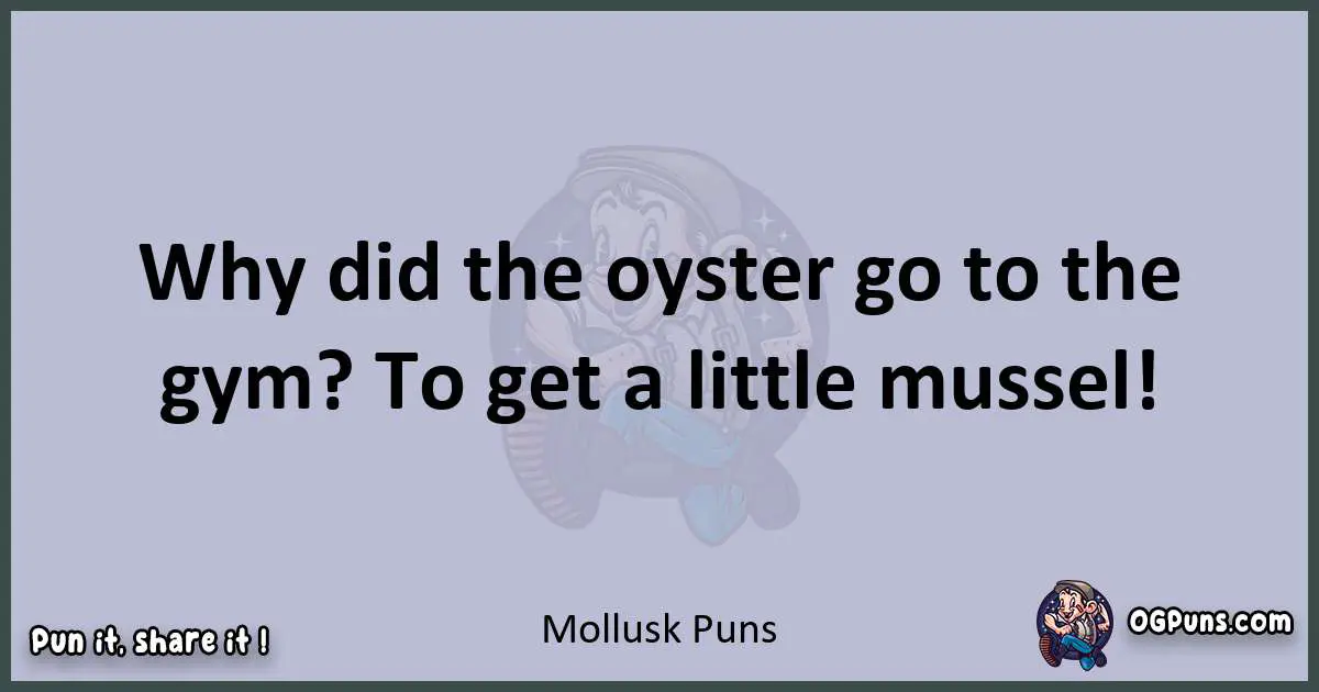 Textual pun with Mollusk puns