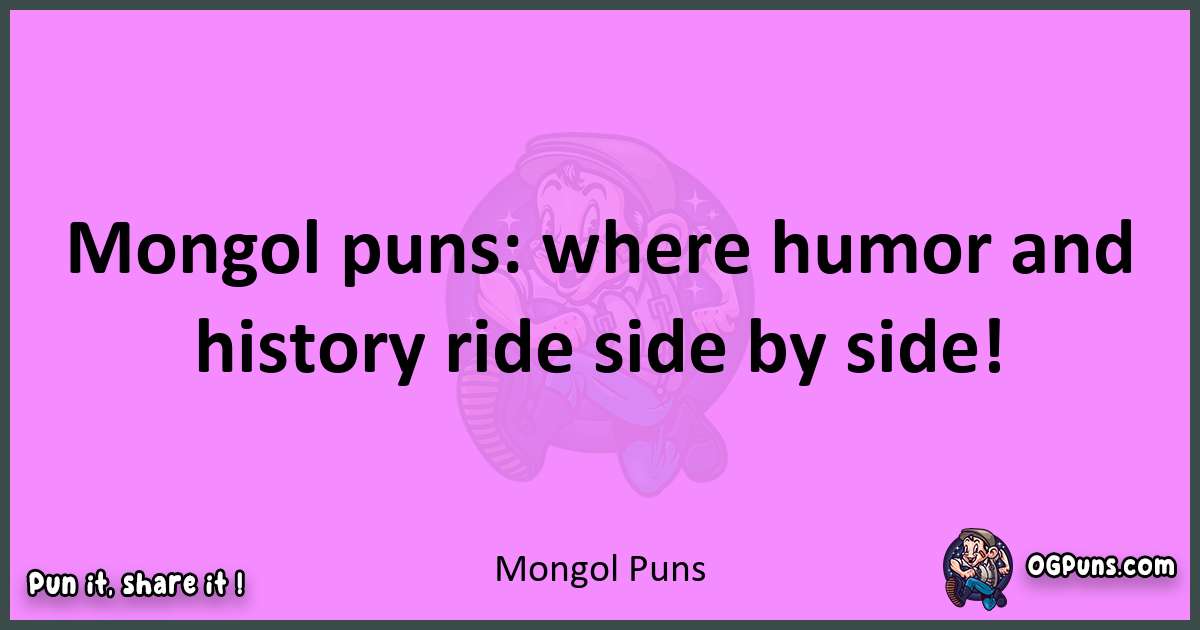 Mongol puns nice pun