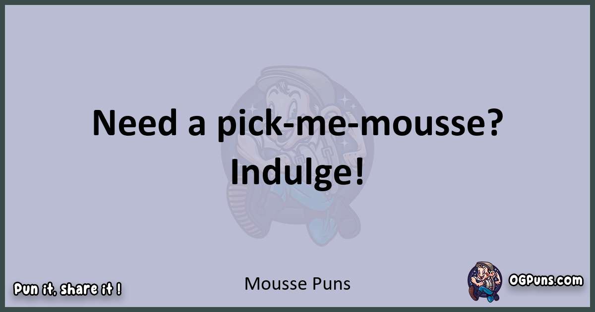 Textual pun with Mousse puns