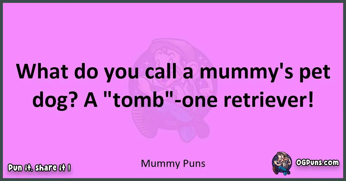 Mummy puns nice pun