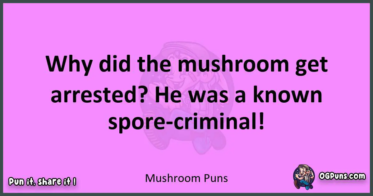Mushroom puns nice pun