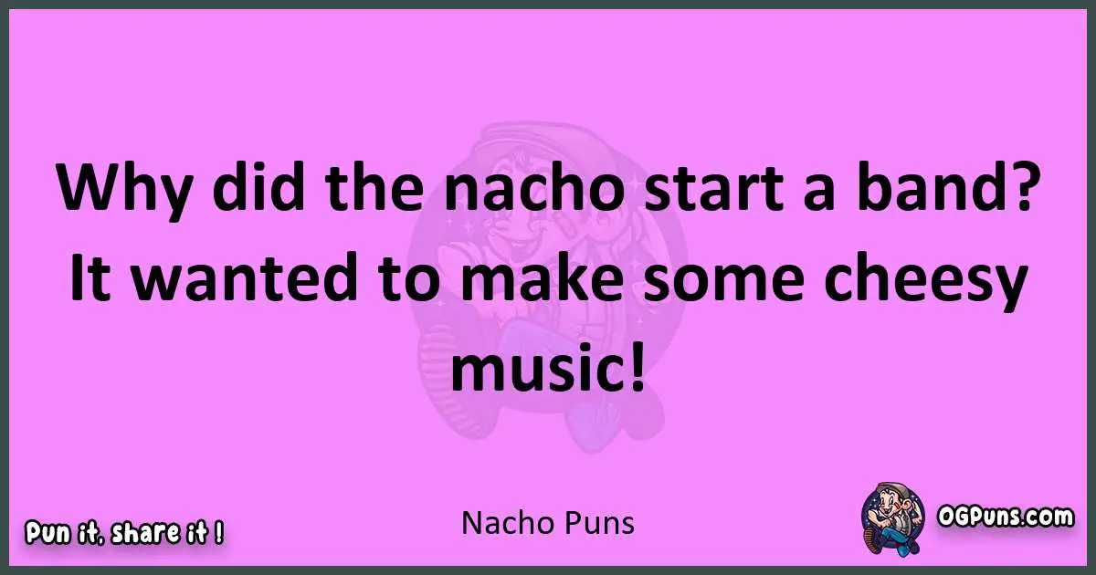 Nacho puns nice pun