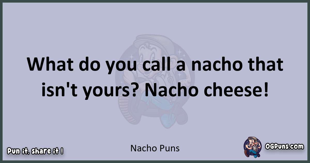 Textual pun with Nacho puns