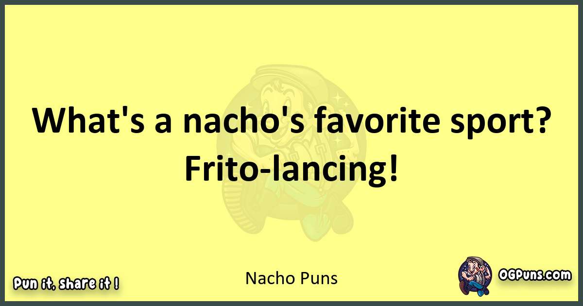 Nacho puns best worpdlay