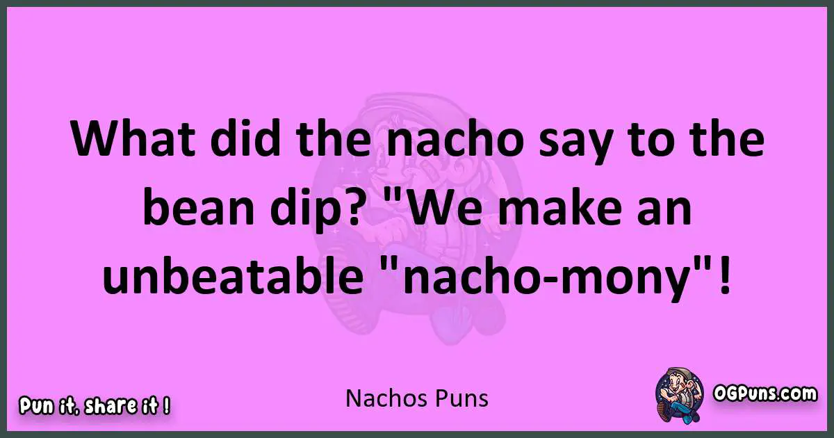 Nachos puns nice pun