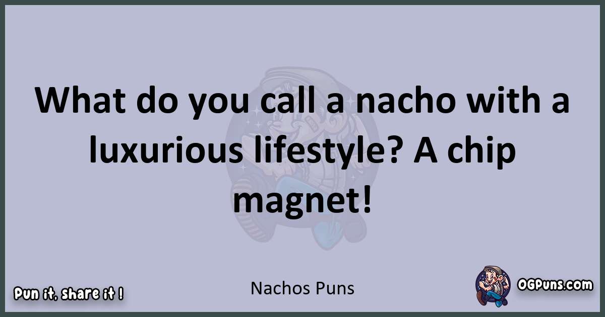 Textual pun with Nachos puns