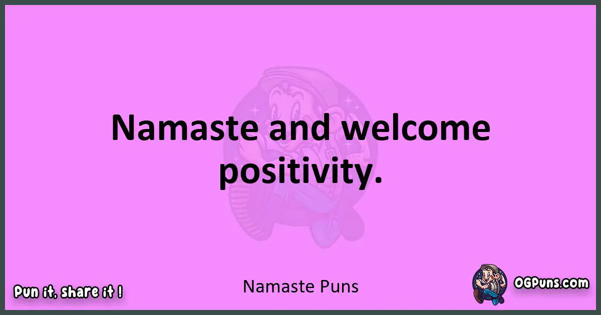 Namaste puns nice pun