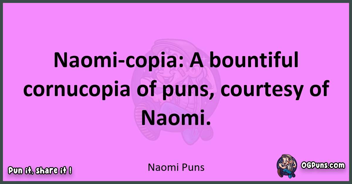 Naomi puns nice pun