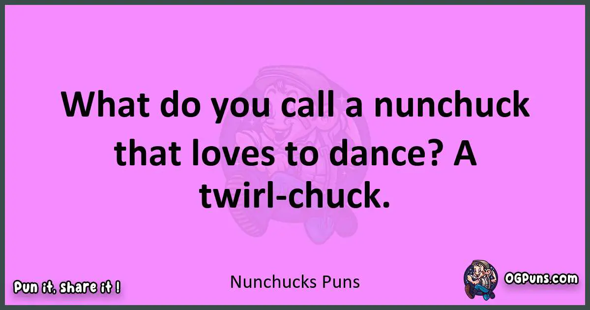 Nunchucks puns nice pun