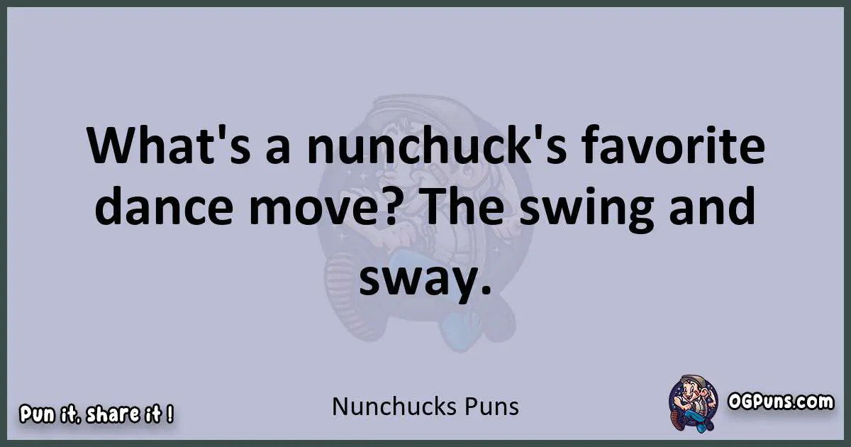 Textual pun with Nunchucks puns